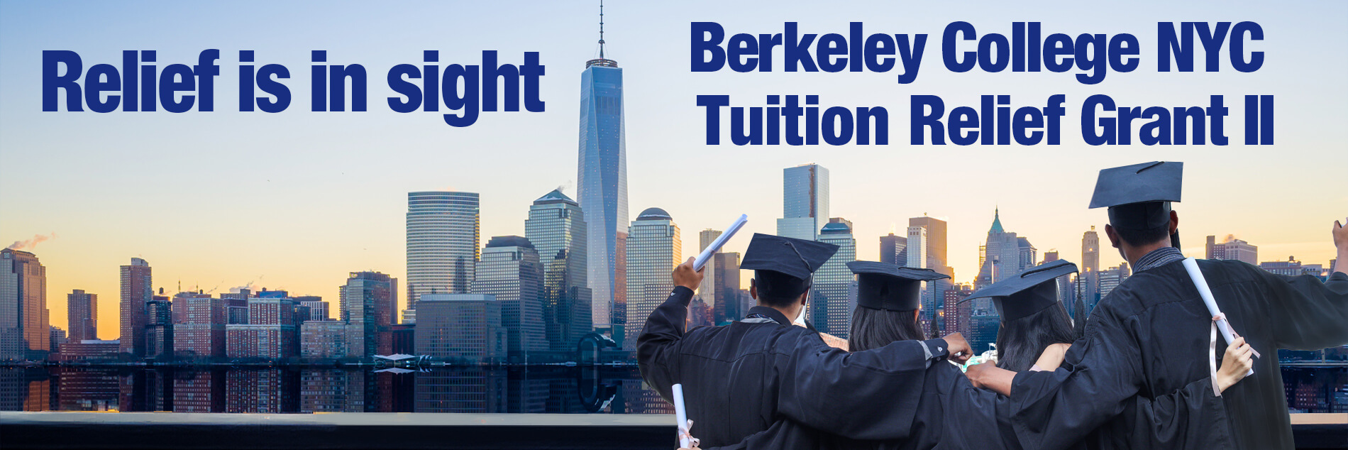 Relief is Insight. Berkeley College New York Tuition Relief Grant II. Image of Graduates against city skyline backdrop